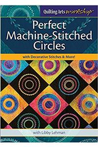 Perfect Machine-Stitched Circles with Decorative Stitches & More!