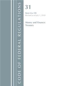 Code of Federal Regulations, Title 31 Money and Finance 0-199, Revised as of July 1, 2018
