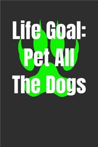 Life Goal Pet All The Dogs