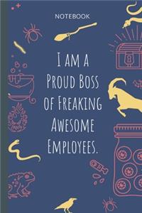 I am a Proud Boss of Freaking Awesome Employees.