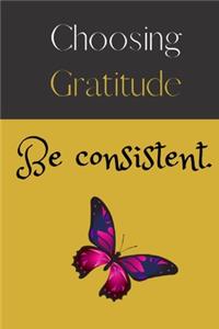 Gratitude Journal - Choosing Gratitude Be consistent.