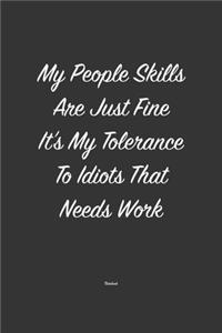 My People skills are just fine it's my tolerance to idiots that needs work