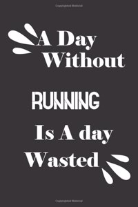 day without running is a day wasted