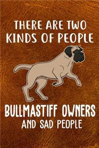 There Are Two Kinds Of People Bullmastiff Owners And Sad People