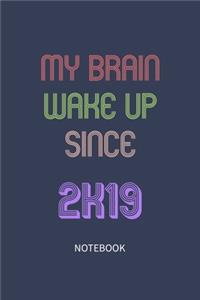 My Brain Wake Up Since 2019 Notebook Birthday Gift