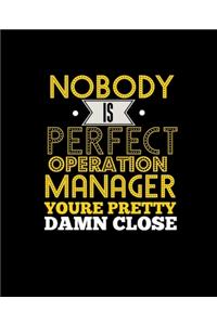 No Body Is Perfect Operation Manager You're Pretty Damn Close