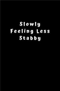 Slowly Feeling Less Stabby