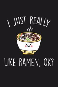 I Just Really Like Ramen Ok