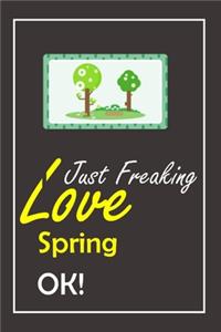 I Just Freaking Love Spring, OK !