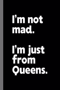 I'm not mad. I'm just from Queens.