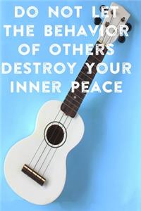 Do Not Let The Behavior of Others Destroy Your Inner Peace