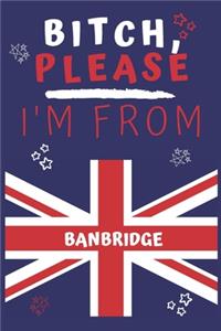 Bitch Please I'm From Banbridge