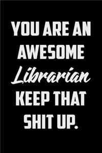 You Are An Awesome Librarian Keep That Shit Up