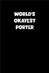 World's Okayest Porter Notebook - Porter Diary - Porter Journal - Funny Gift for Porter
