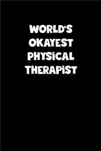 World's Okayest Physical Therapist Notebook - Physical Therapist Diary - Physical Therapist Journal - Funny Gift for Physical Therapist