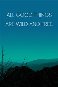 Inspirational Quote Notebook - 'All Good Things Are Wild And Free.' - Inspirational Journal to Write in - Inspirational Quote Diary