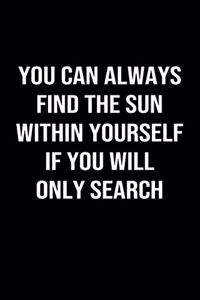 You Can Always Find The Sun Within Yourself If You Will Only Search