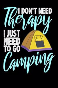 I Don't Need Therapy I Just Need to Go Camping