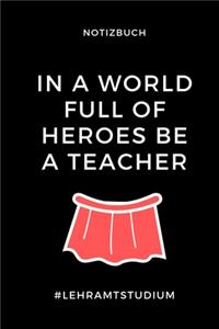 Notizbuch in a World Full of Heroes Be a Teacher