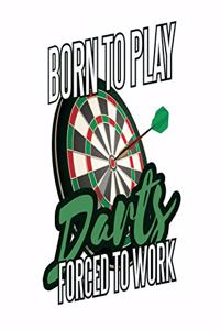 Born to Play Darts Forced To Work