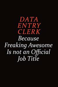 data entry clerk Because Freaking Awesome Is Not An Official job Title