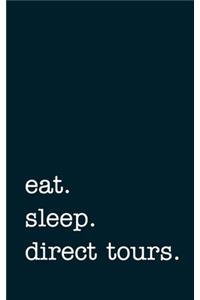 eat. sleep. direct tours. - Lined Notebook