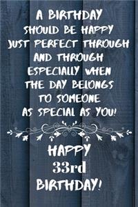 A birthday should be happy to someone as special as you Happy 33rd Birthday: 33 Year Old Birthday Gift Gratitude Journal / Notebook / Diary / Unique Greeting Card