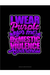 I Wear Purple For Me Domestic Violence Awareness: Unruled Composition Book