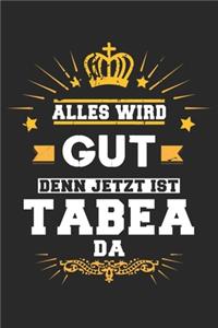 Alles wird gut denn jetzt ist Tabea da
