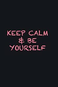 Keep calm & be yourself