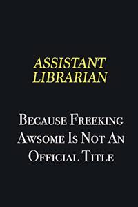 Assistant Librarian because freeking awsome is not an official title