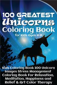 100 Greatest Unicorns Coloring Book for Kids Ages 4-8