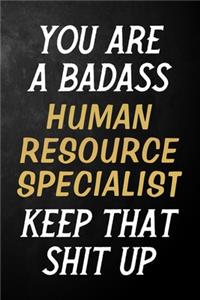 You Are A Badass Human Resource Specialist Keep That Shit Up