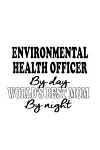 Environmental Health Officer By Day World's Best Mom By Night
