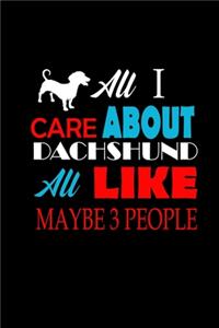All I Care About Is My Dachshund.. And Like Maybe 3 People