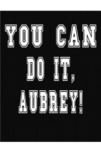 You Can Do It, Aubrey!