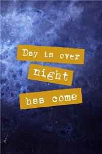 Day Is Over Night Has Come