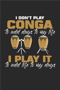 I don't play Conga to add Days to my Life I play it to add Life to my Days: Conga Trommel Kuba Musik Tumbadora Schlagzeuger Notizbuch liniert 120 Seiten für Notizen Zeichnungen Formeln Organizer Tagebuch