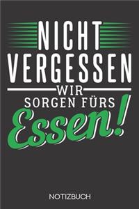 Nicht vergessen - wir sorgen fürs Essen!