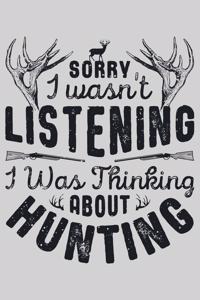 Sorry I wasnt Listening I was Thinking About Hunting