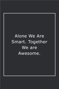 Alone We Are Smart. Together We are Awesome.