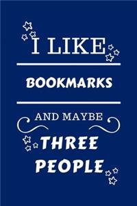 I Like Bookmarks And Maybe Three People