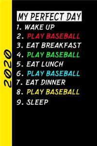 My Perfect Day Wake Up Play Baseball Eat Breakfast Play Baseball Eat Lunch Play Baseball Eat Dinner Play Baseball Sleep