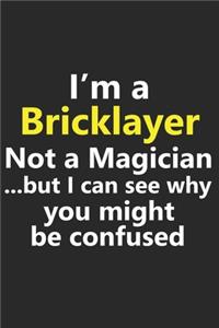 I'm a Bricklayer Not A Magician But I Can See Why You Might Be Confused