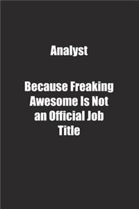 Analyst Because Freaking Awesome Is Not an Official Job Title.