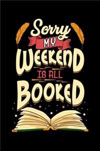 Sorry My Weekend Is All Booked Bookworm Obsessed Book Reader: Sorry My Weekend Is All Booked Bookworm Obsessed Book Reader Blank Composition Notebook for Journaling & Writing (120 Lined Pages, 6" x 9")