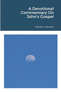 A Devotional Commentary On John's Gospel