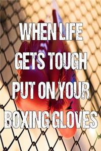 When Life Gets Tough Put on Your Boxing Gloves