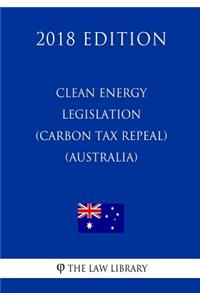 Clean Energy Legislation (Carbon Tax Repeal) ACT 2014 (Australia) (2018 Edition)
