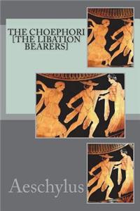 The Choephori [the Libation Bearers]